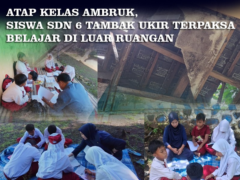 ATAP KELAS AMBRUK, SISWA SDN 6 TAMBAK UKIR TERPAKSA BELAJAR DI LUAR RUANGAN